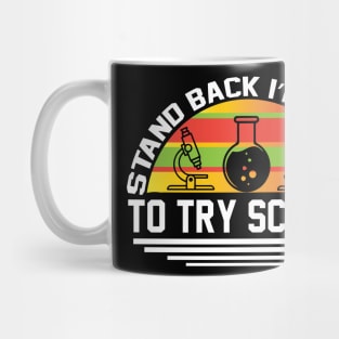 Stand Back I m About To Try Science T Shirt For Women Men Mug